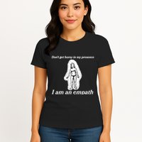 Don’T Get Horny In My Presence I Am An Empath Womens T-Shirt
