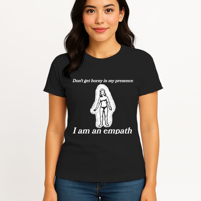 Don’T Get Horny In My Presence I Am An Empath Womens T-Shirt