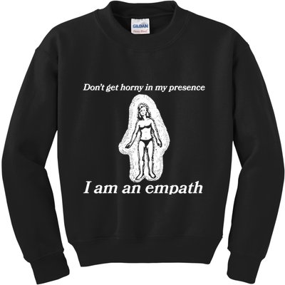 Don’T Get Horny In My Presence I Am An Empath Kids Sweatshirt