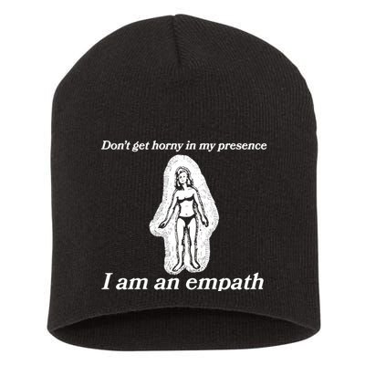 Don’T Get Horny In My Presence I Am An Empath Short Acrylic Beanie