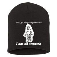 Don’T Get Horny In My Presence I Am An Empath Short Acrylic Beanie