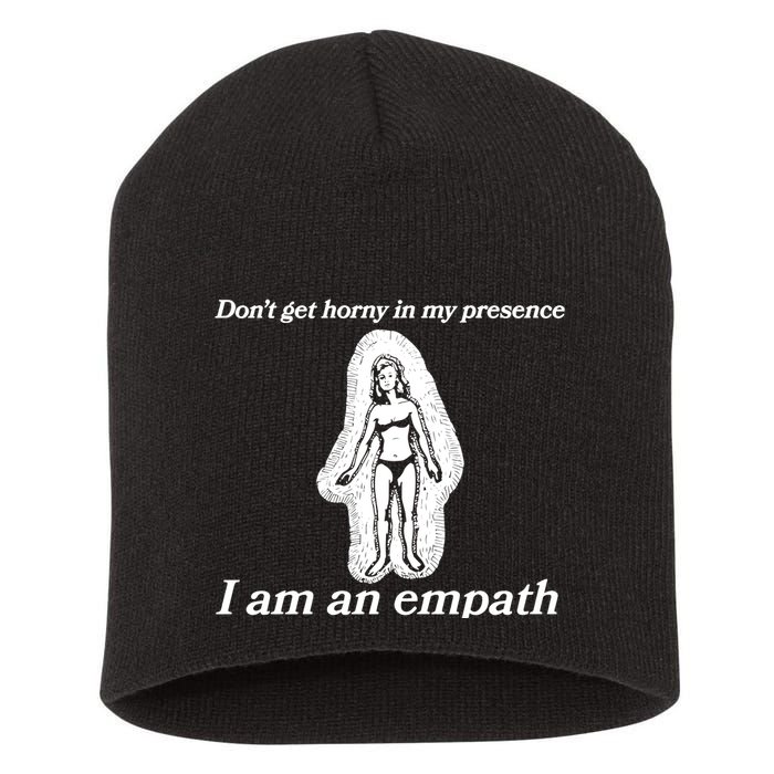 Don’T Get Horny In My Presence I Am An Empath Short Acrylic Beanie