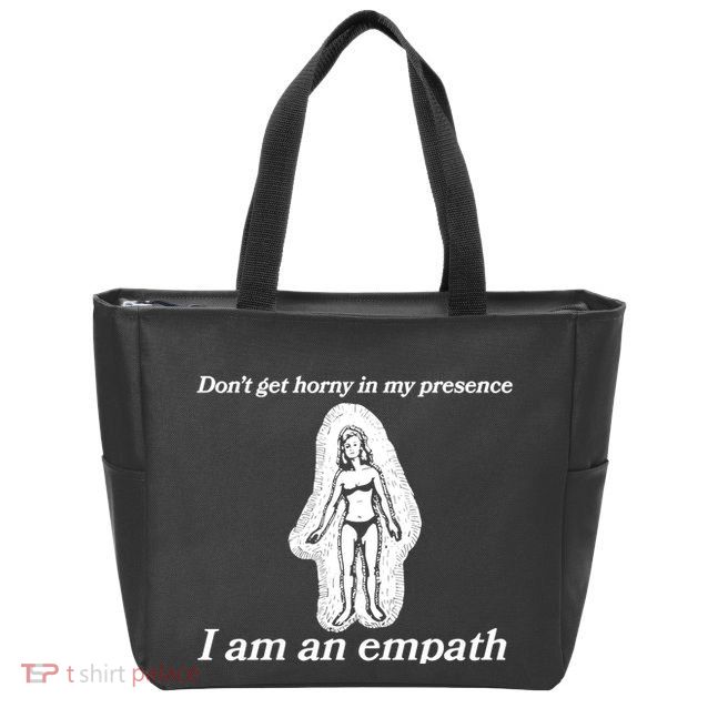 Don’T Get Horny In My Presence I Am An Empath Zip Tote Bag
