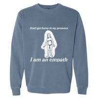 Don’T Get Horny In My Presence I Am An Empath Garment-Dyed Sweatshirt