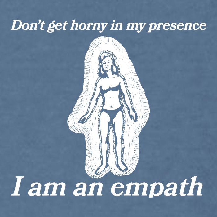 Don’T Get Horny In My Presence I Am An Empath Garment-Dyed Sweatshirt
