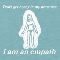 Don’T Get Horny In My Presence I Am An Empath Sueded Cloud Jersey T-Shirt