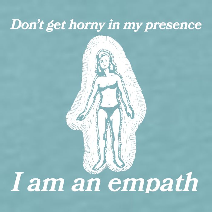Don’T Get Horny In My Presence I Am An Empath Sueded Cloud Jersey T-Shirt