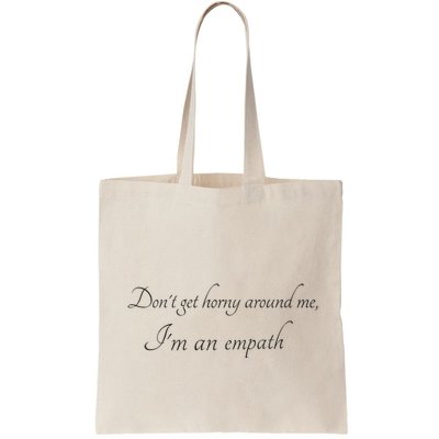 Don’T Get Horny Around Me I’M An Empath Bag