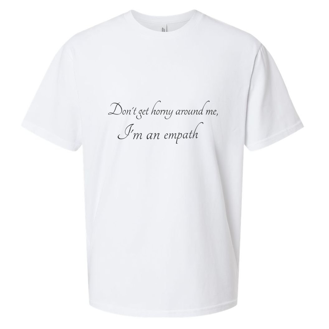 Don’T Get Horny Around Me I’M An Empath Sueded Cloud Jersey T-Shirt