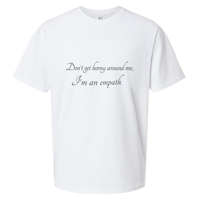 Don’T Get Horny Around Me I’M An Empath Sueded Cloud Jersey T-Shirt