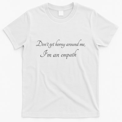 Don’T Get Horny Around Me I’M An Empath T-Shirt