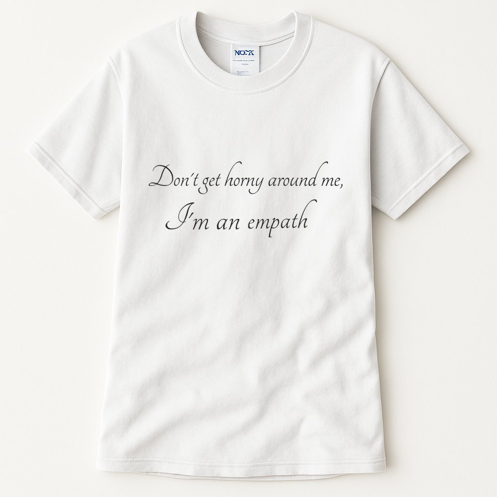 Don’T Get Horny Around Me I’M An Empath Tall T-Shirt