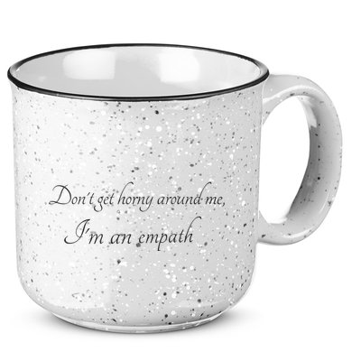 Don’T Get Horny Around Me I’M An Empath 15oz Campfire Ceramic Mug