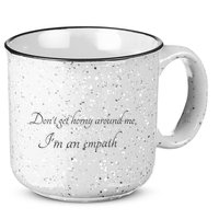 Don’T Get Horny Around Me I’M An Empath 15oz Campfire Ceramic Mug
