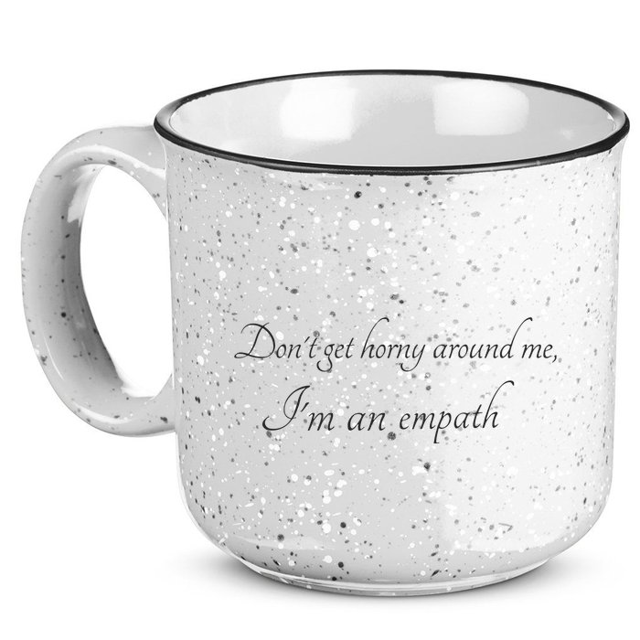 Don’T Get Horny Around Me I’M An Empath 15oz Campfire Ceramic Mug
