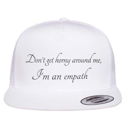 Don’T Get Horny Around Me I’M An Empath Flatbill Hat