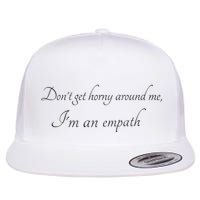 Don’T Get Horny Around Me I’M An Empath Flat Bill Trucker Hat