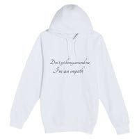 Don’T Get Horny Around Me I’M An Empath Premium Pullover Hoodie