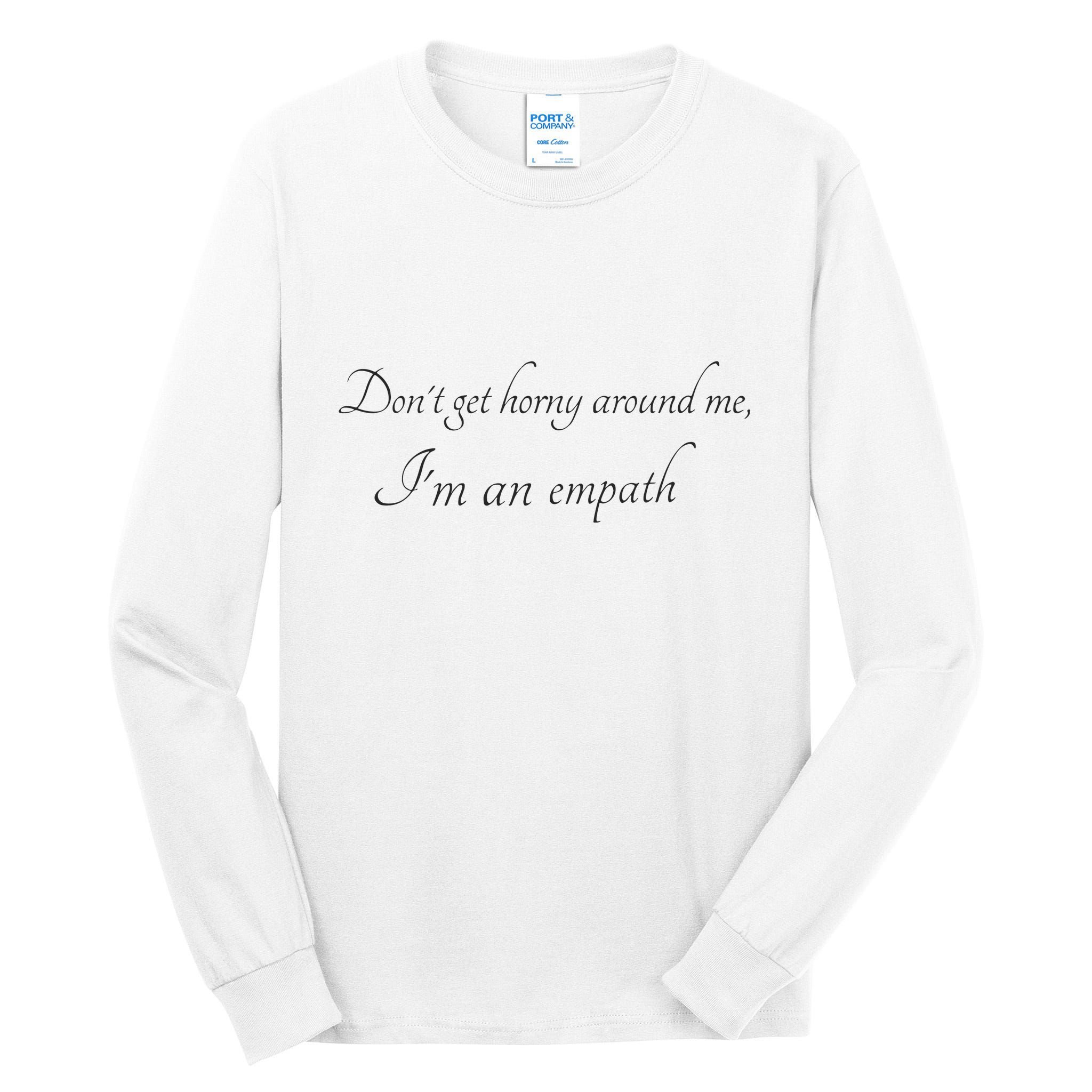 Don’T Get Horny Around Me I’M An Empath Tall Long Sleeve T-Shirt