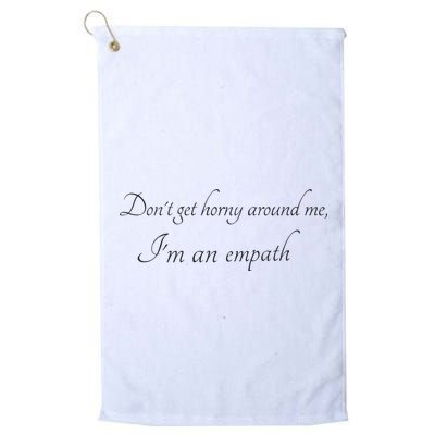 Don’T Get Horny Around Me I’M An Empath Golf Towel