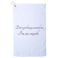 Don’T Get Horny Around Me I’M An Empath Golf Towel