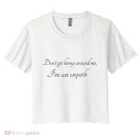 Don’T Get Horny Around Me I’M An Empath Crop Top