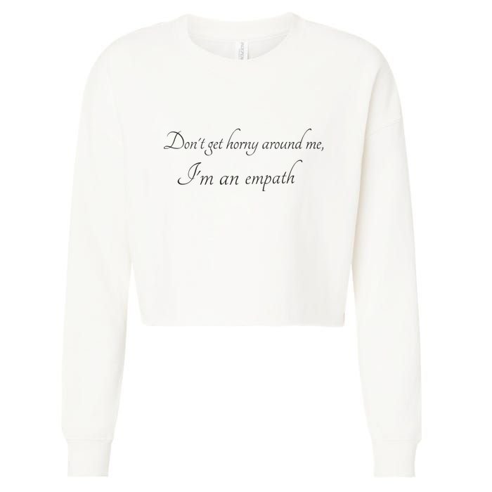 Don’T Get Horny Around Me I’M An Empath Cropped Pullover Crew