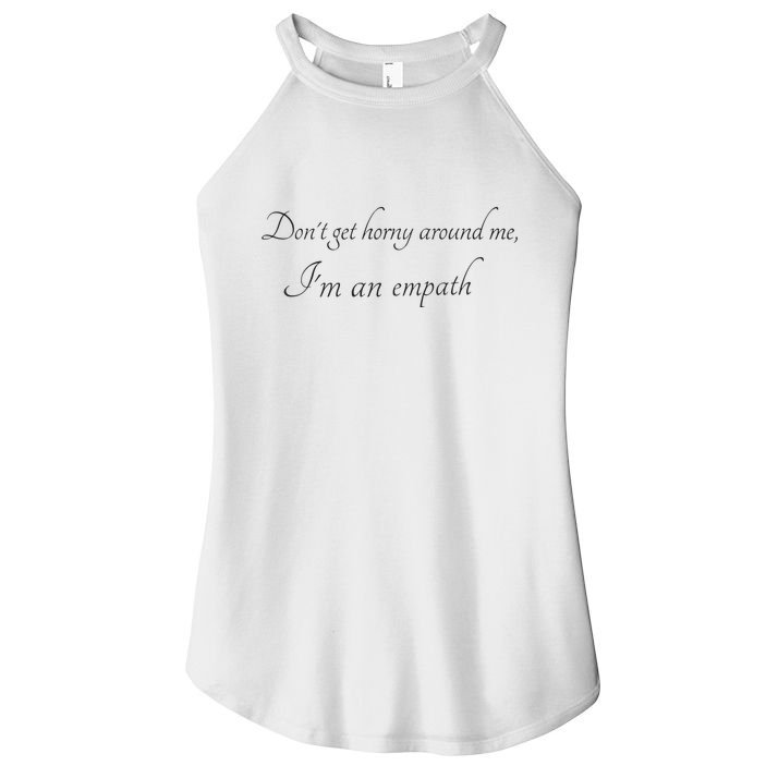 Don’T Get Horny Around Me I’M An Empath Women's Perfect Tri Rocker Tank