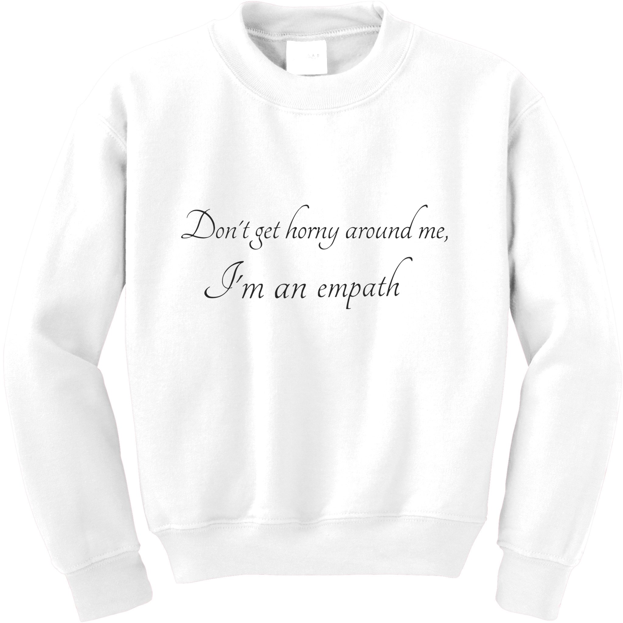 Don’T Get Horny Around Me I’M An Empath Kids Sweatshirt