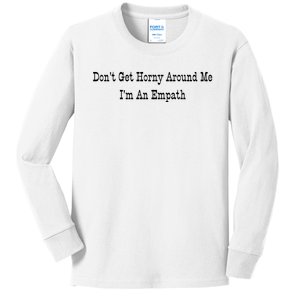 Dont Get Horny Around Me Im An Empath Kids Long Sleeve Shirt