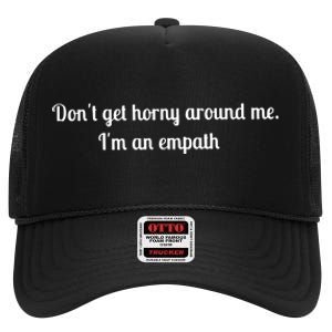 Don’T Get Horny Around Me I’M An Empath High Crown Mesh Back Trucker Hat