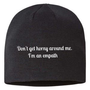 Don’T Get Horny Around Me I’M An Empath Sustainable Beanie