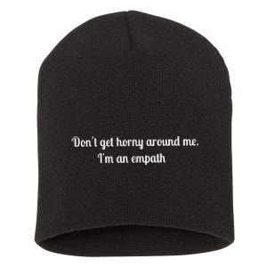 Don’T Get Horny Around Me I’M An Empath Short Acrylic Beanie