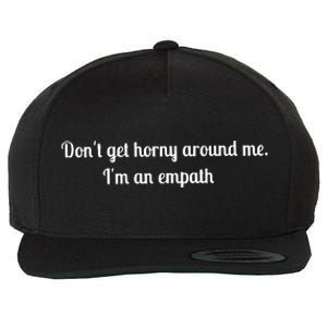 Don’T Get Horny Around Me I’M An Empath Wool Snapback Cap