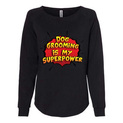 Dog Grooming Is My Superpower Funny Design Dog Grooming Gift Womens California Wash Sweatshirt