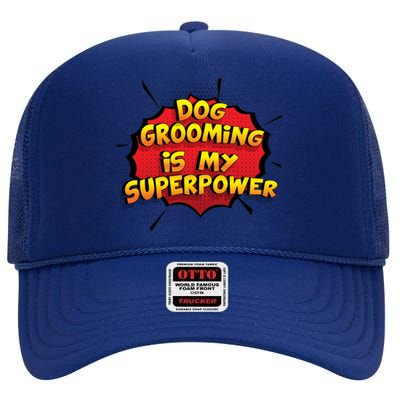 Dog Grooming Is My Superpower Funny Design Dog Grooming Gift High Crown Mesh Back Trucker Hat