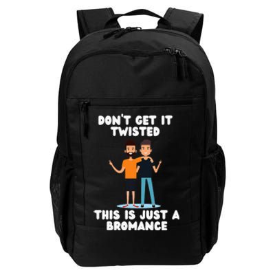 DonT Get It Twisted This Is Just A Bromance Daily Commute Backpack