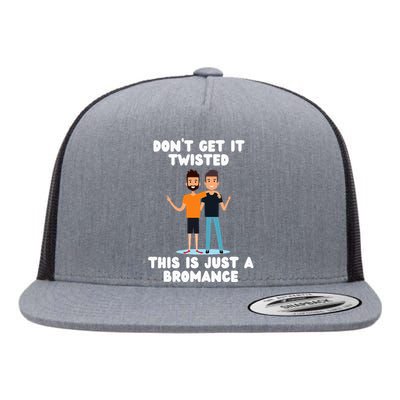 DonT Get It Twisted This Is Just A Bromance Flat Bill Trucker Hat