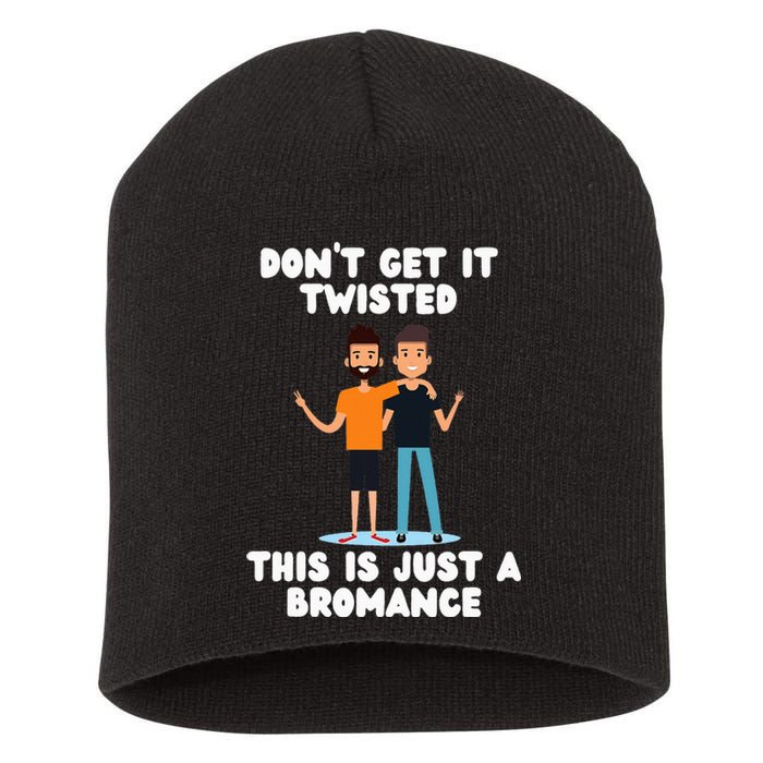 DonT Get It Twisted This Is Just A Bromance Short Acrylic Beanie