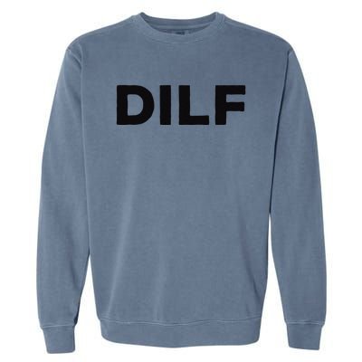 DILF Gift Idea For Dad Fathers Day Funny For Garment-Dyed Sweatshirt