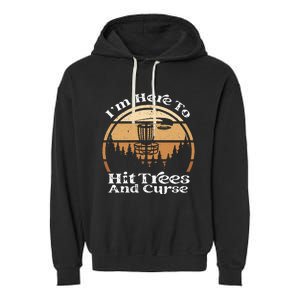 Disc Golf I'm Here To Hit Trees & Curse Funny Sarcastic Garment-Dyed Fleece Hoodie