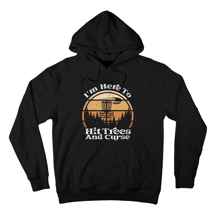 Disc Golf I'm Here To Hit Trees & Curse Funny Sarcastic Hoodie