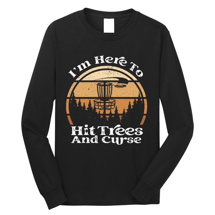 Disc Golf I'm Here To Hit Trees & Curse Funny Sarcastic Long Sleeve Shirt