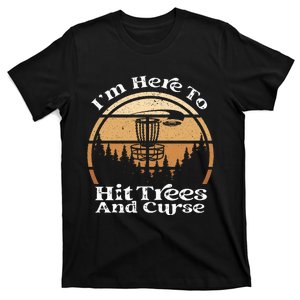 Disc Golf I'm Here To Hit Trees & Curse Funny Sarcastic T-Shirt