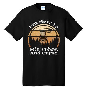 Disc Golf I'm Here To Hit Trees & Curse Funny Sarcastic Tall T-Shirt