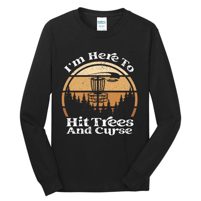 Disc Golf I'm Here To Hit Trees & Curse Funny Sarcastic Tall Long Sleeve T-Shirt