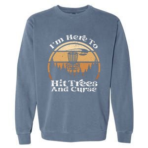 Disc Golf I'm Here To Hit Trees & Curse Funny Sarcastic Garment-Dyed Sweatshirt