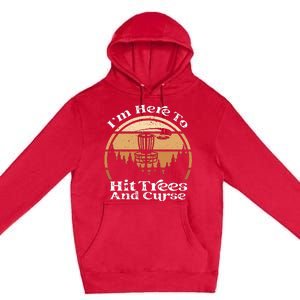 Disc Golf I'm Here To Hit Trees & Curse Funny Sarcastic Premium Pullover Hoodie