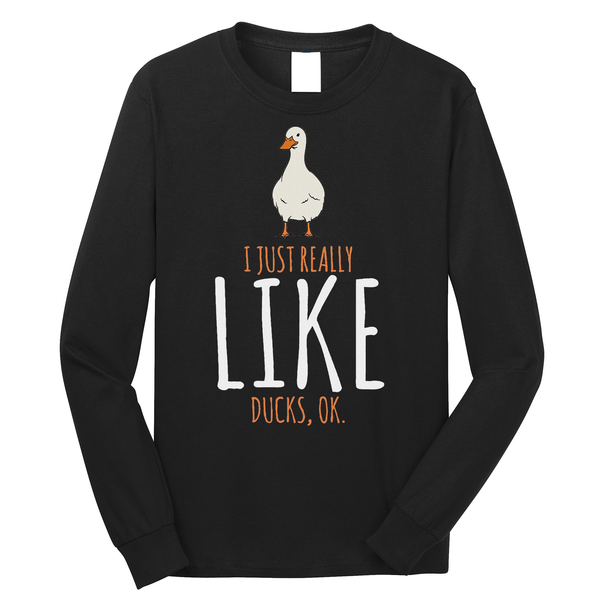 Duck Gifts I Just Really Like Ducks Ok Long Sleeve Shirt