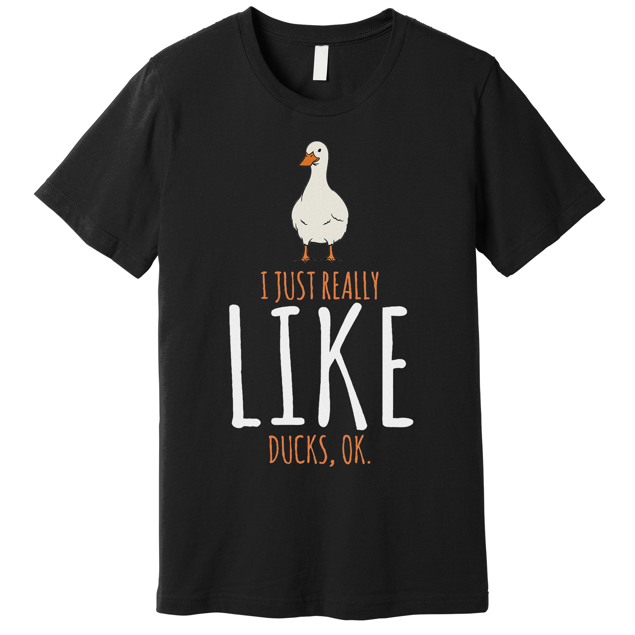 Duck Gifts I Just Really Like Ducks Ok Premium T-Shirt
